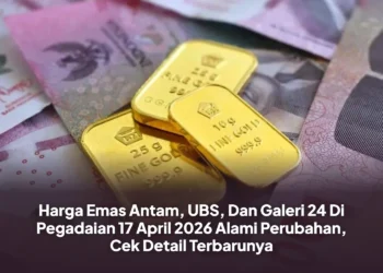 Harga Emas Antam, UBS, Dan Galeri 24 Di Pegadaian 17 April 2026 Alami Perubahan, Cek Detail Terbarunya