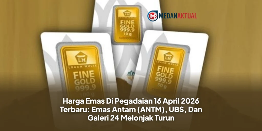 Harga Emas Di Pegadaian 16 April 2026 Terbaru: Emas Antam (ANTM), UBS, Dan Galeri 24 Melonjak Turun