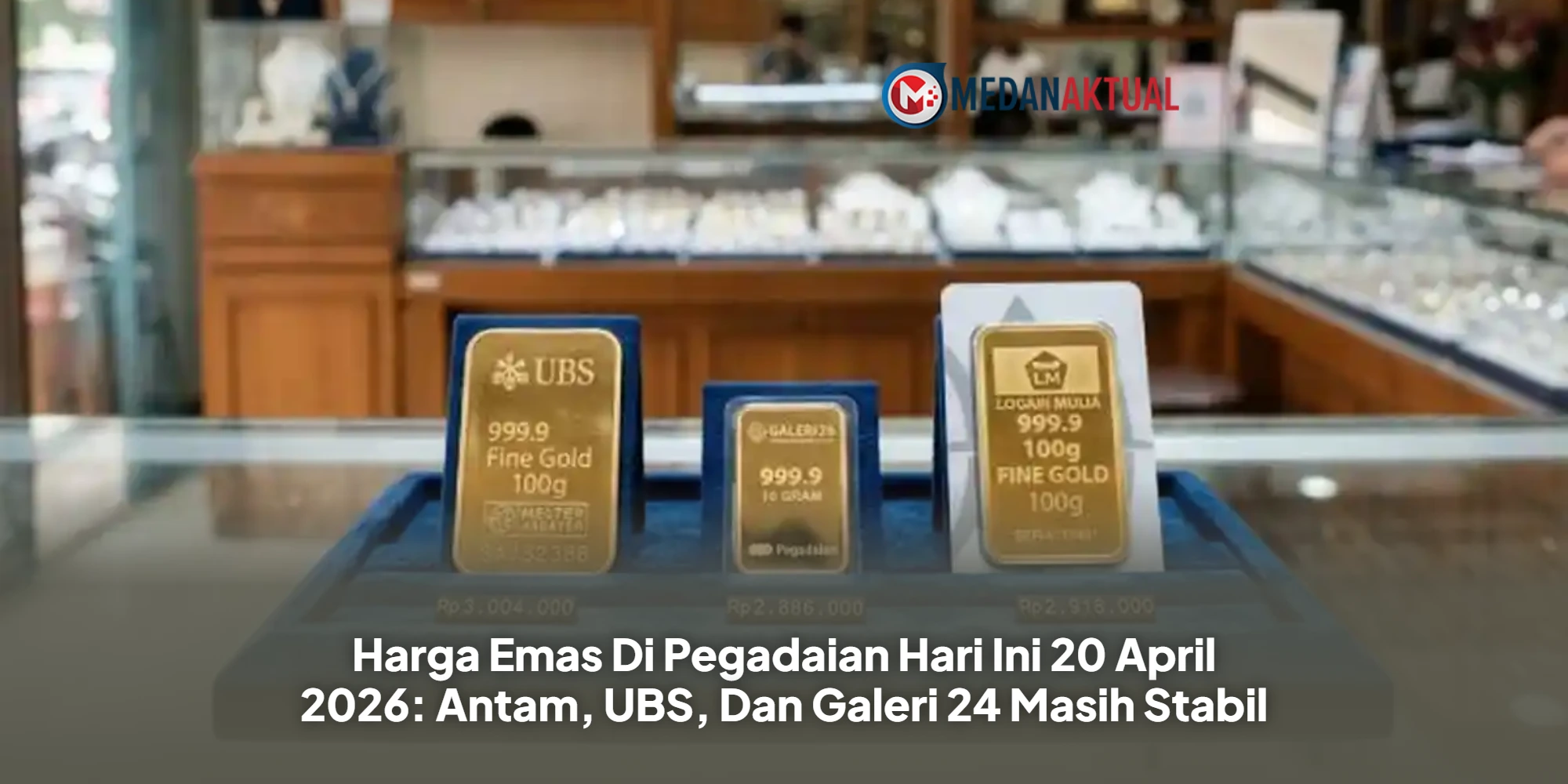 Harga Emas Di Pegadaian Hari Ini 20 April 2026: Antam, UBS, Dan Galeri 24 Masih Stabil