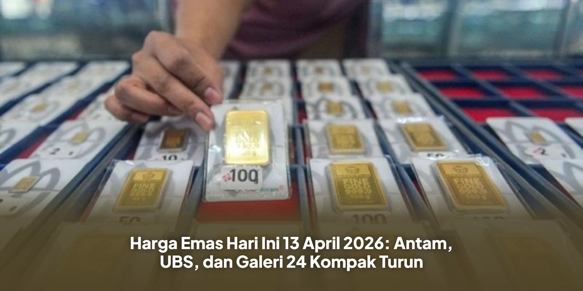 Harga Emas Hari Ini 13 April 2026: Antam, UBS, dan Galeri 24 Kompak Turun
