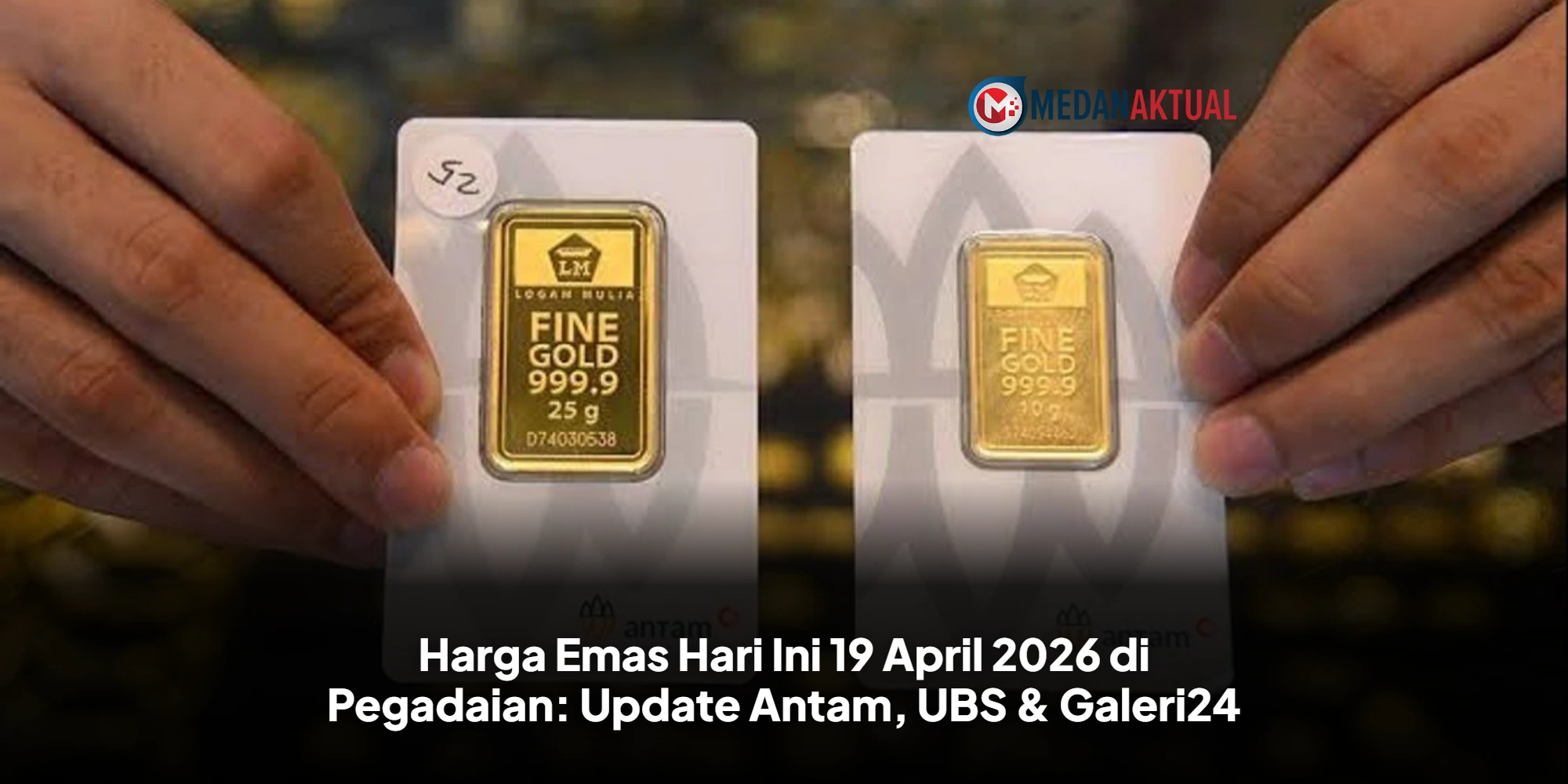 Harga Emas Hari Ini 19 April 2026 di Pegadaian: Update Antam, UBS & Galeri24