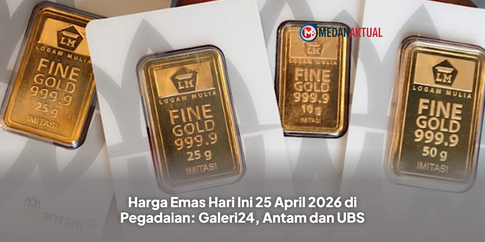 Harga Emas Hari Ini 25 April 2026 di Pegadaian: Galeri24, Antam dan UBS