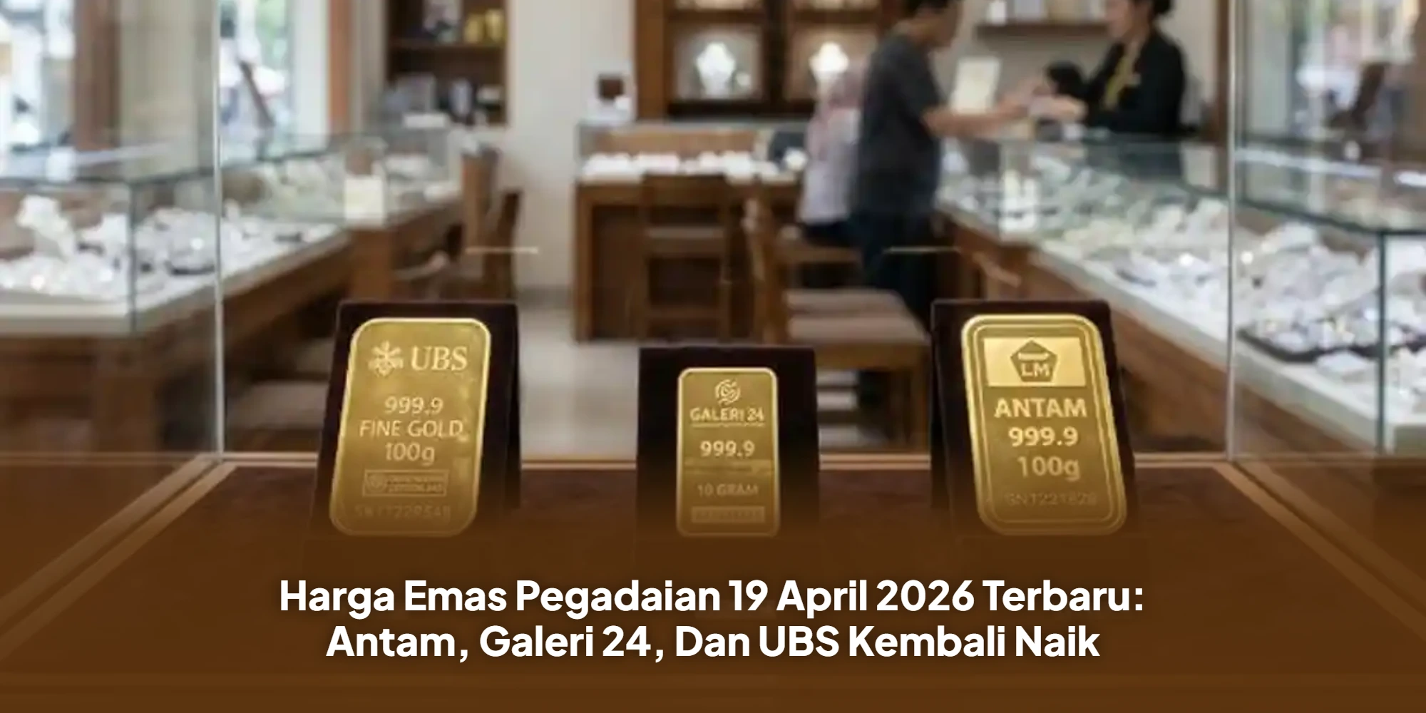 Harga Emas Pegadaian 19 April 2026 Terbaru: Antam, Galeri 24, Dan UBS Kembali Naik