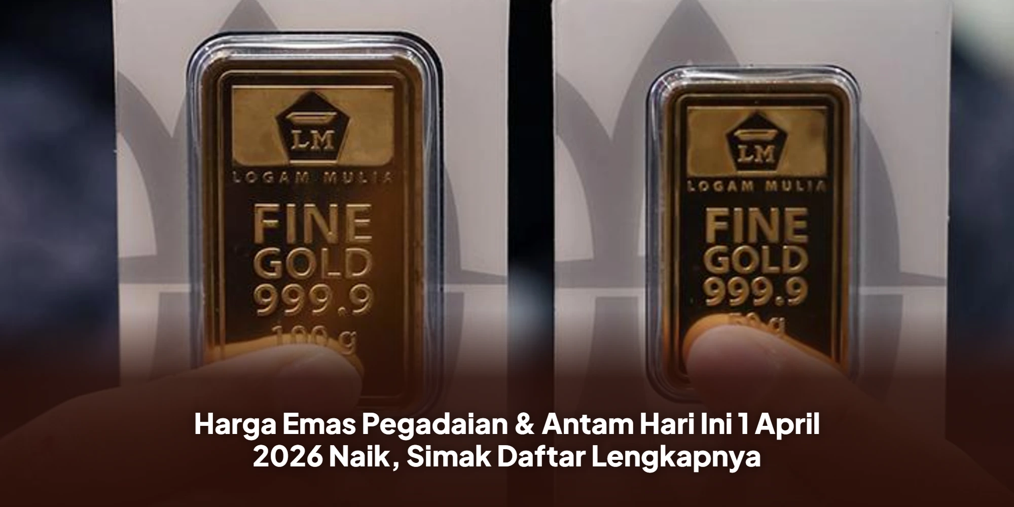 Harga Emas Pegadaian & Antam Hari Ini 1 April 2026 Naik, Simak Daftar Lengkapnya