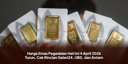 Harga Emas Pegadaian Hari Ini 4 April 2026 Turun, Cek Rincian Galeri24, UBS, dan Antam