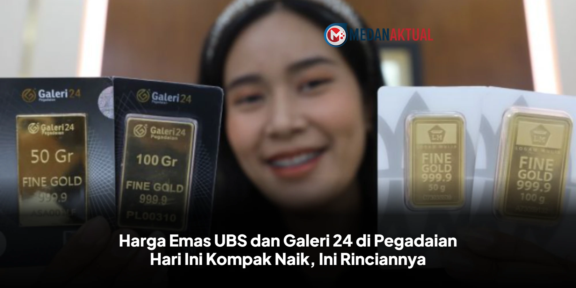 Harga Emas UBS dan Galeri 24 di Pegadaian Hari Ini Kompak Naik, Ini Rinciannya