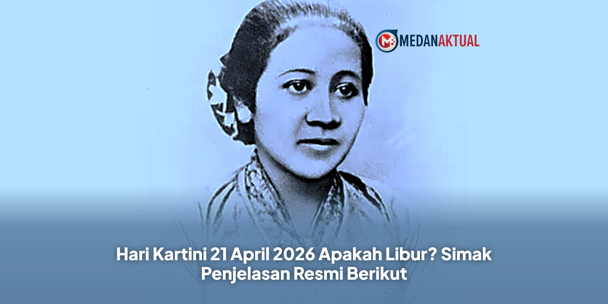 Hari Kartini 21 April 2026 Apakah Libur? Simak Penjelasan Resmi Berikut