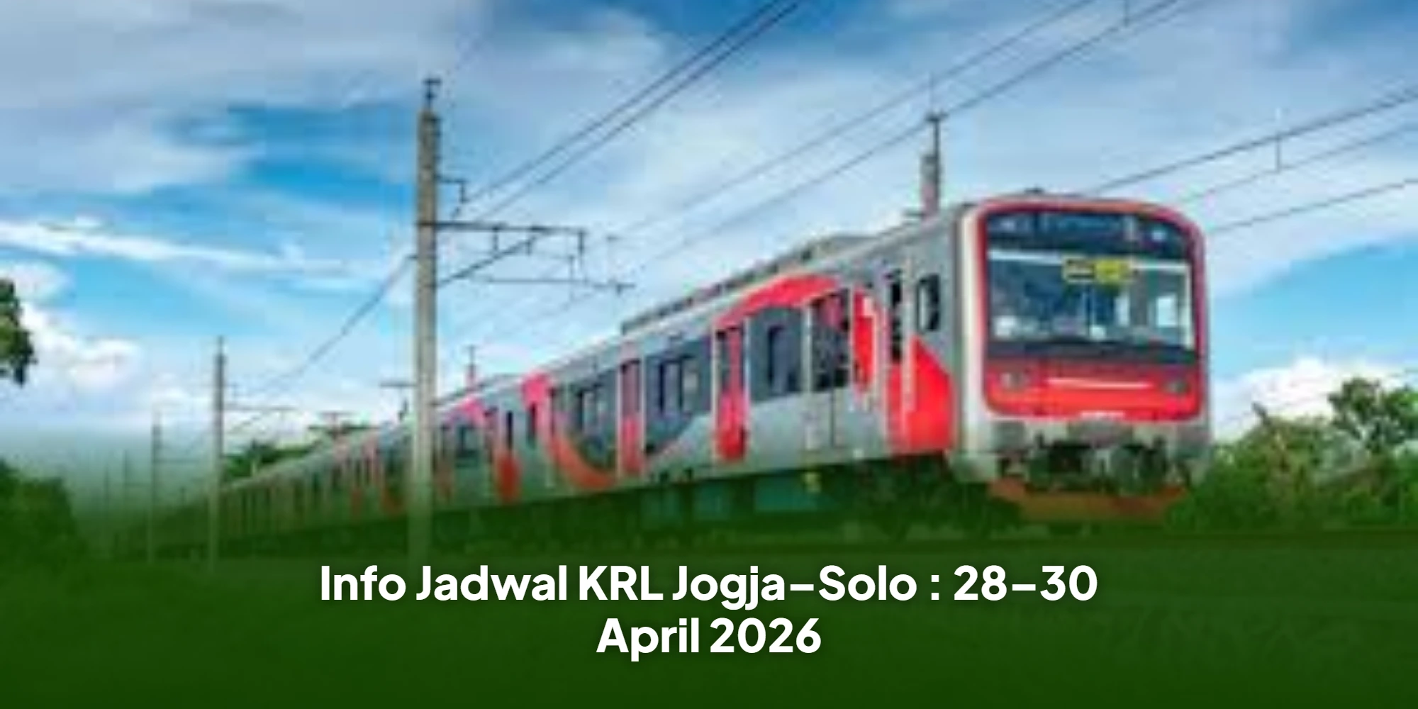 Info Jadwal KRL Jogja–Solo : 28–30 April 2026