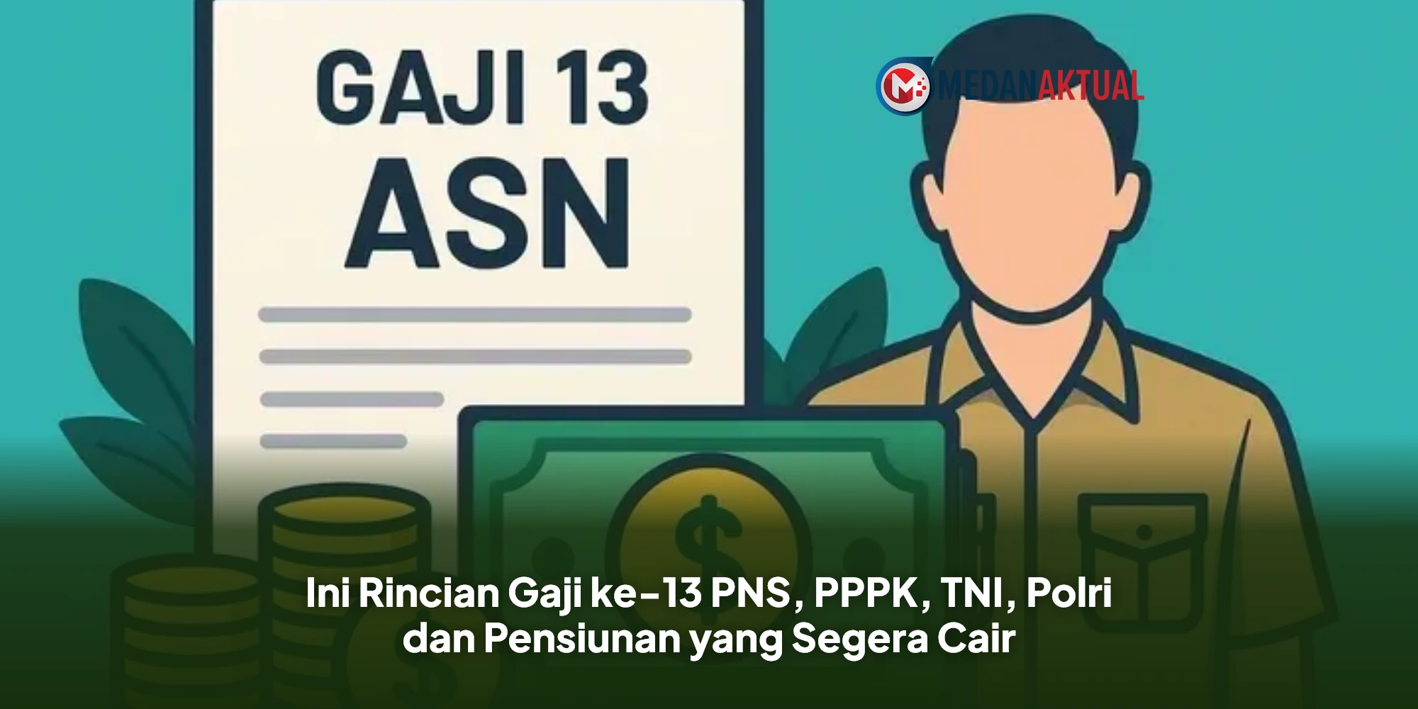 Ini Rincian Gaji ke-13 PNS, PPPK, TNI, Polri dan Pensiunan yang Segera Cair