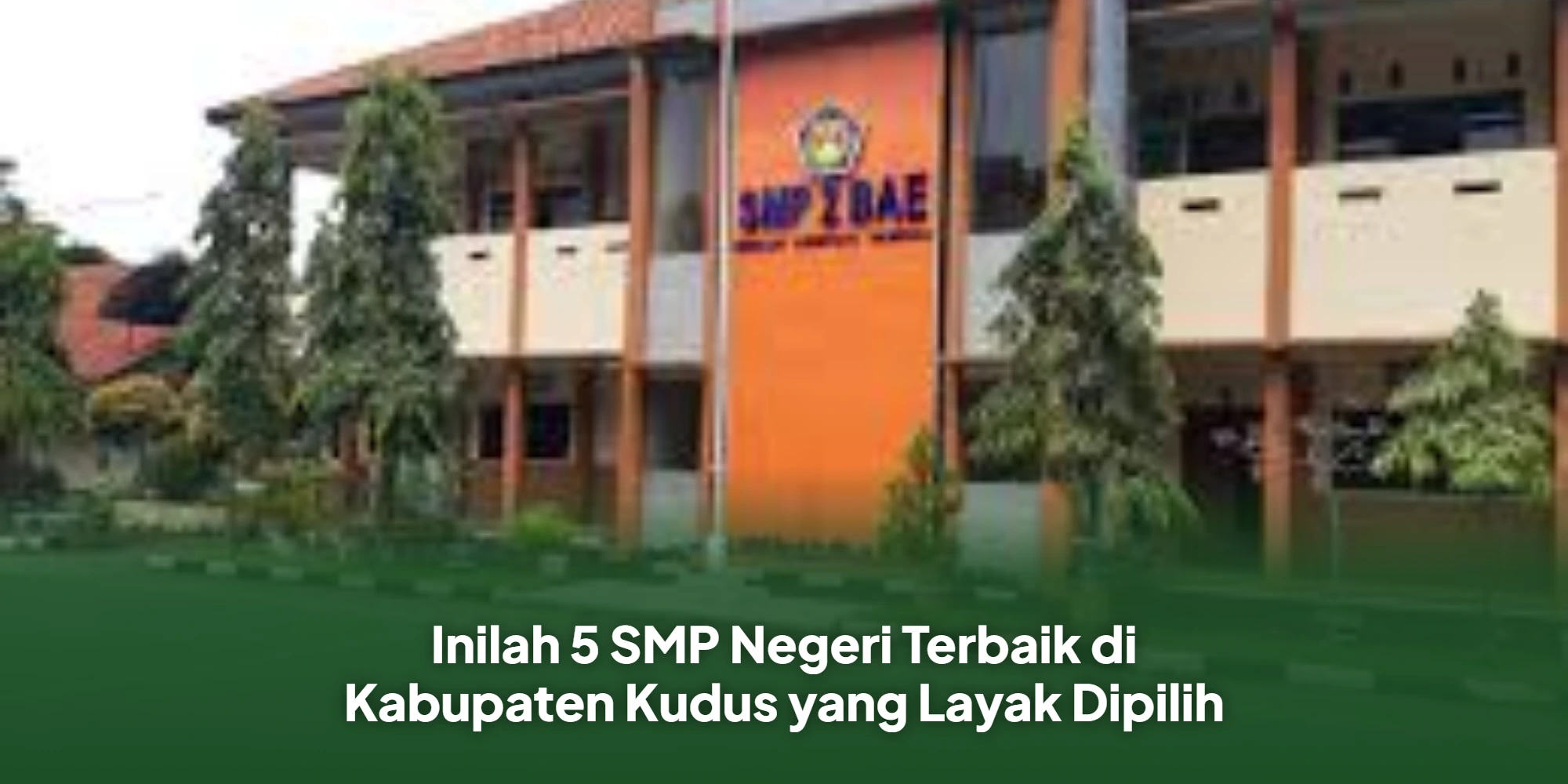 Inilah 5 SMP Negeri Terbaik di Kabupaten Kudus yang Layak Dipilih