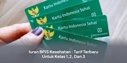 Iuran BPJS Kesehatan : Tarif Terbaru Untuk Kelas 1,2, Dan 3