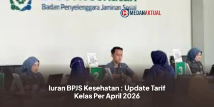 Iuran BPJS Kesehatan : Update Tarif Kelas Per April 2026