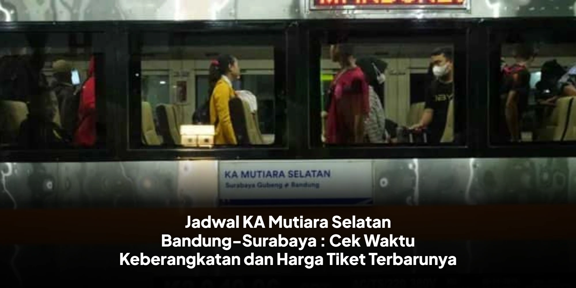 Jadwal KA Mutiara Selatan Bandung-Surabaya : Cek Waktu Keberangkatan dan Harga Tiket Terbarunya