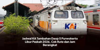Jadwal KA Tambahan Daop 5 Purwokerto Libur Paskah 2026, Cek Rute dan Jam Berangkat