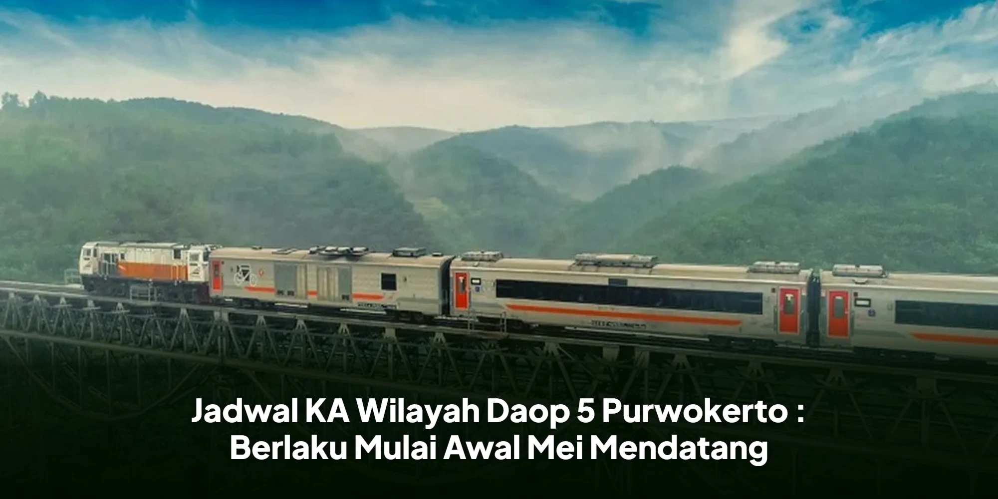 Jadwal KA Wilayah Daop 5 Purwokerto : Berlaku Mulai Awal Mei Mendatang