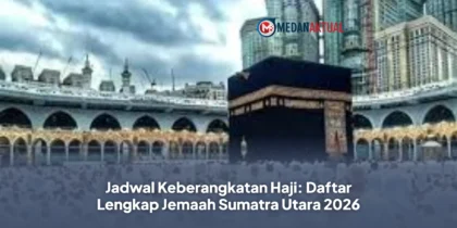 Jadwal Keberangkatan Haji: Daftar Lengkap Jemaah Sumatra Utara 2026
