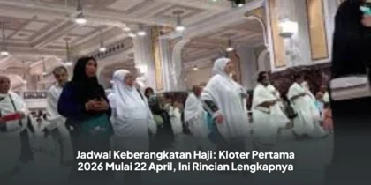 Jadwal Keberangkatan Haji: Kloter Pertama 2026 Mulai 22 April, Ini Rincian Lengkapnya