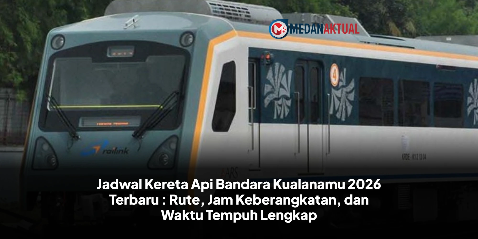 Jadwal Kereta Api Bandara Kualanamu 2026 Terbaru : Rute, Jam Keberangkatan, dan Waktu Tempuh Lengkap