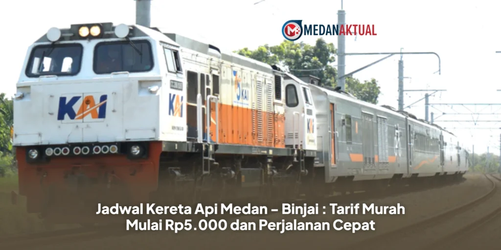 Jadwal Kereta Api Medan - Binjai : Tarif Murah Mulai Rp5.000 dan Perjalanan Cepat