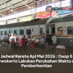 Jadwal Kereta Api Mei 2026 : Daop 5 Purwokerto Lakukan Perubahan Waktu dan Pemberhentian
