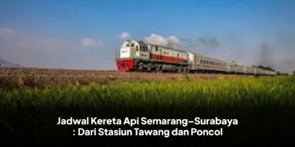 Jadwal Kereta Api Semarang–Surabaya : Dari Stasiun Tawang dan Poncol