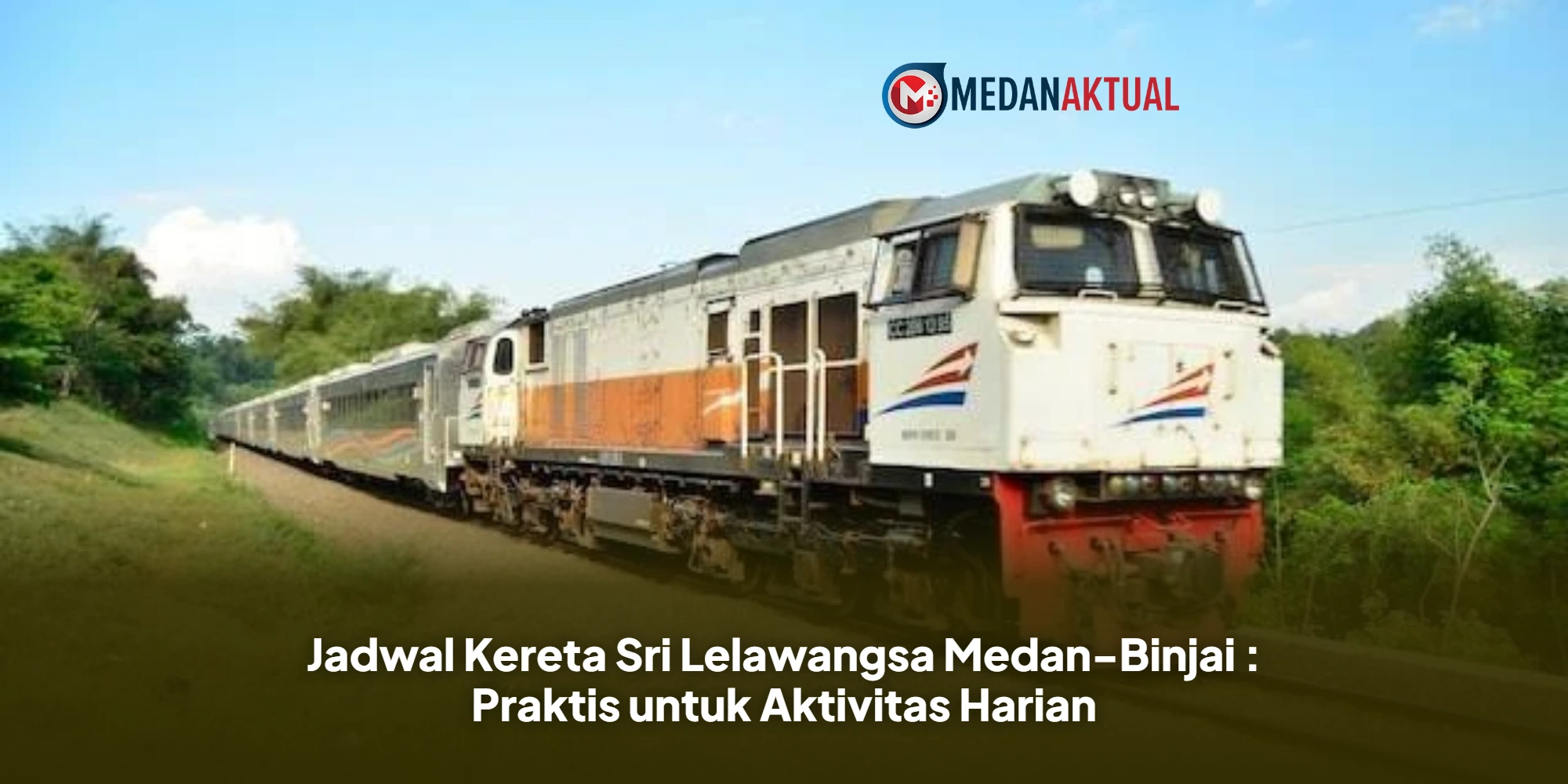 Jadwal Kereta Sri Lelawangsa Medan-Binjai : Praktis untuk Aktivitas Harian
