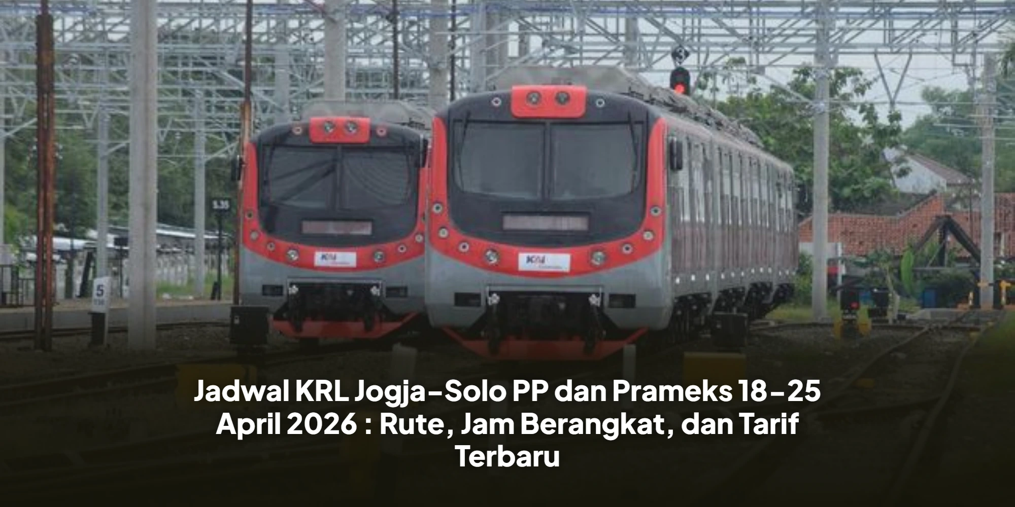 Jadwal KRL Jogja-Solo PP dan Prameks 18-25 April 2026 : Rute, Jam Berangkat, dan Tarif Terbaru