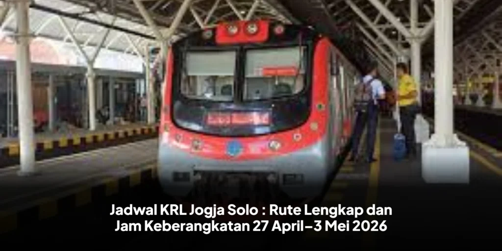 Jadwal KRL Jogja Solo : Rute Lengkap dan Jam Keberangkatan 27 April–3 Mei 2026
