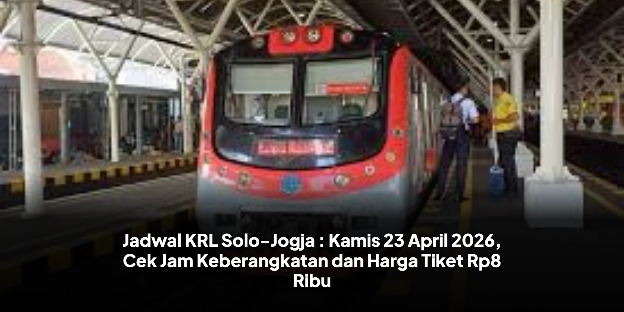 Jadwal KRL Solo-Jogja : Kamis 23 April 2026, Cek Jam Keberangkatan dan Harga Tiket Rp8 Ribu