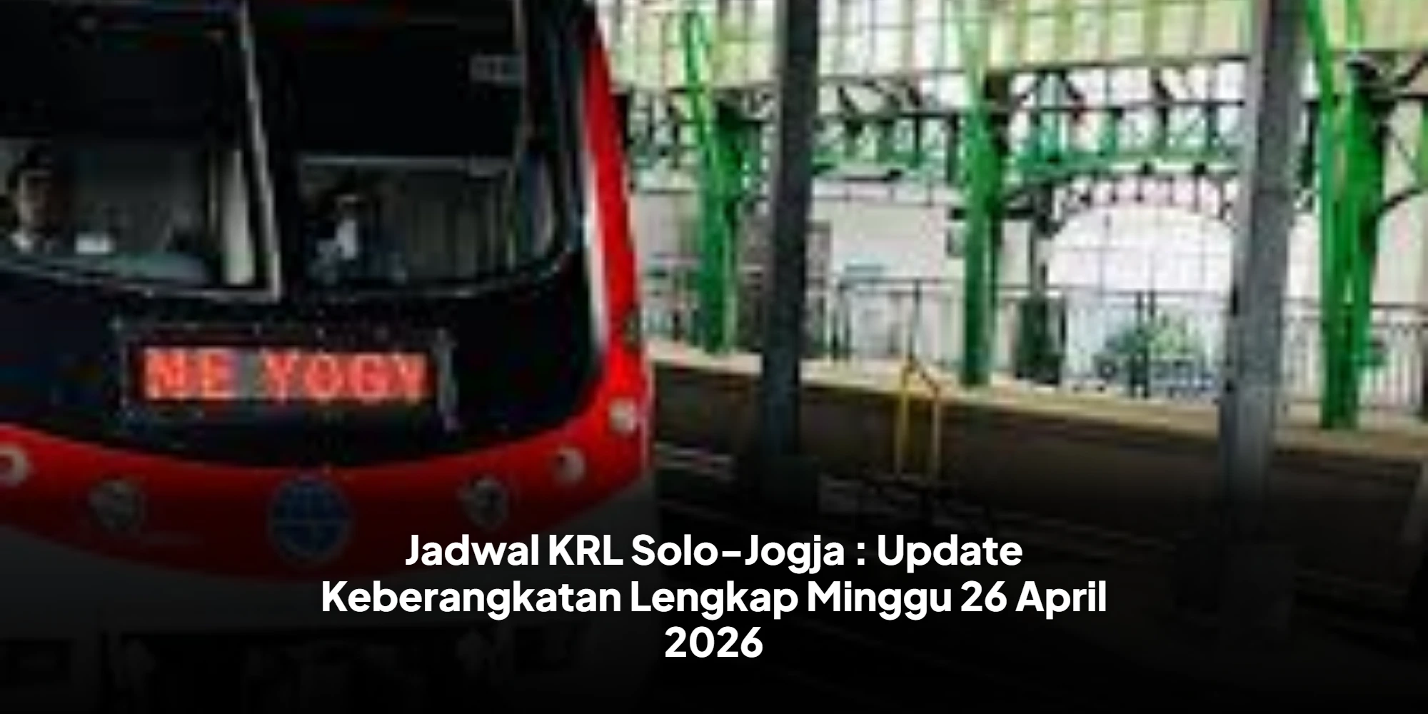 Jadwal KRL Solo-Jogja : Update Keberangkatan Lengkap Minggu 26 April 2026