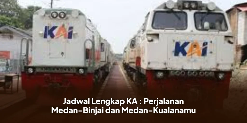 Jadwal Lengkap KA : Perjalanan Medan-Binjai dan Medan-Kualanamu