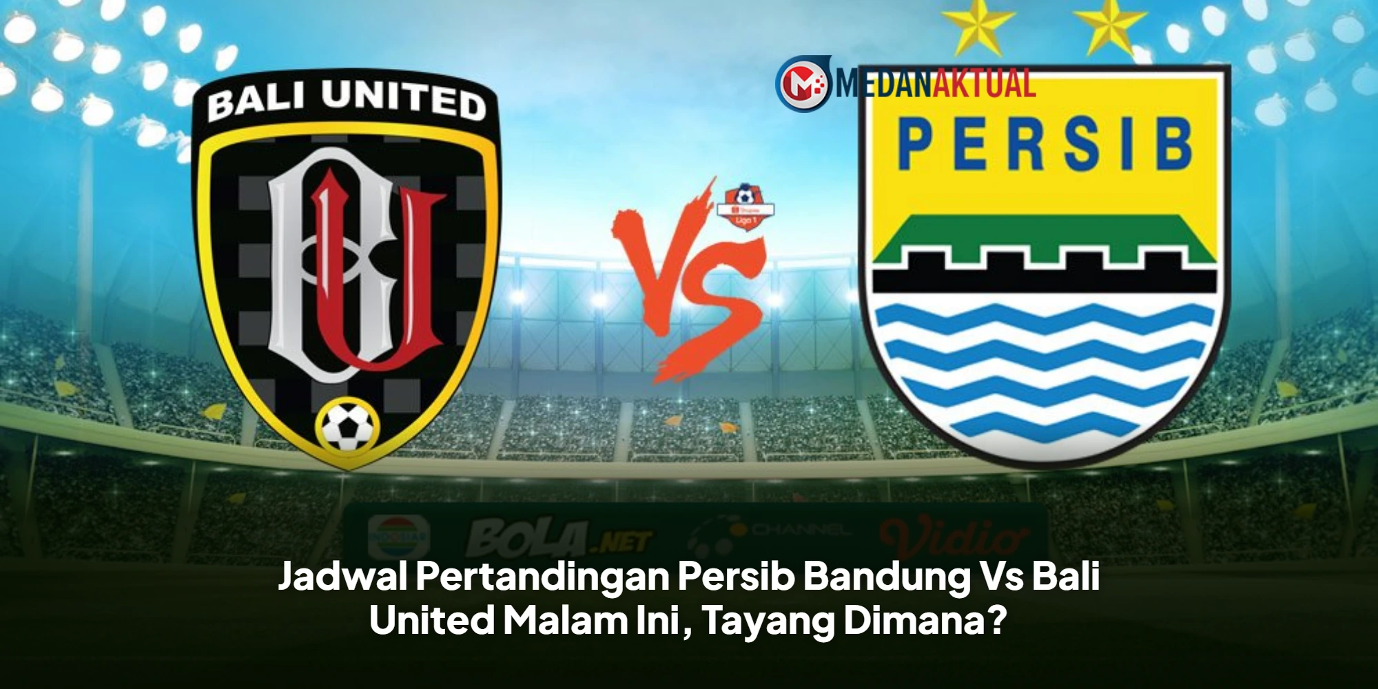 Jadwal Pertandingan Persib Bandung Vs Bali United Malam Ini, Tayang Dimana?
