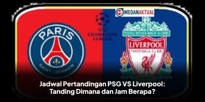 Jadwal Pertandingan PSG VS Liverpool: Tanding Dimana dan Jam Berapa?