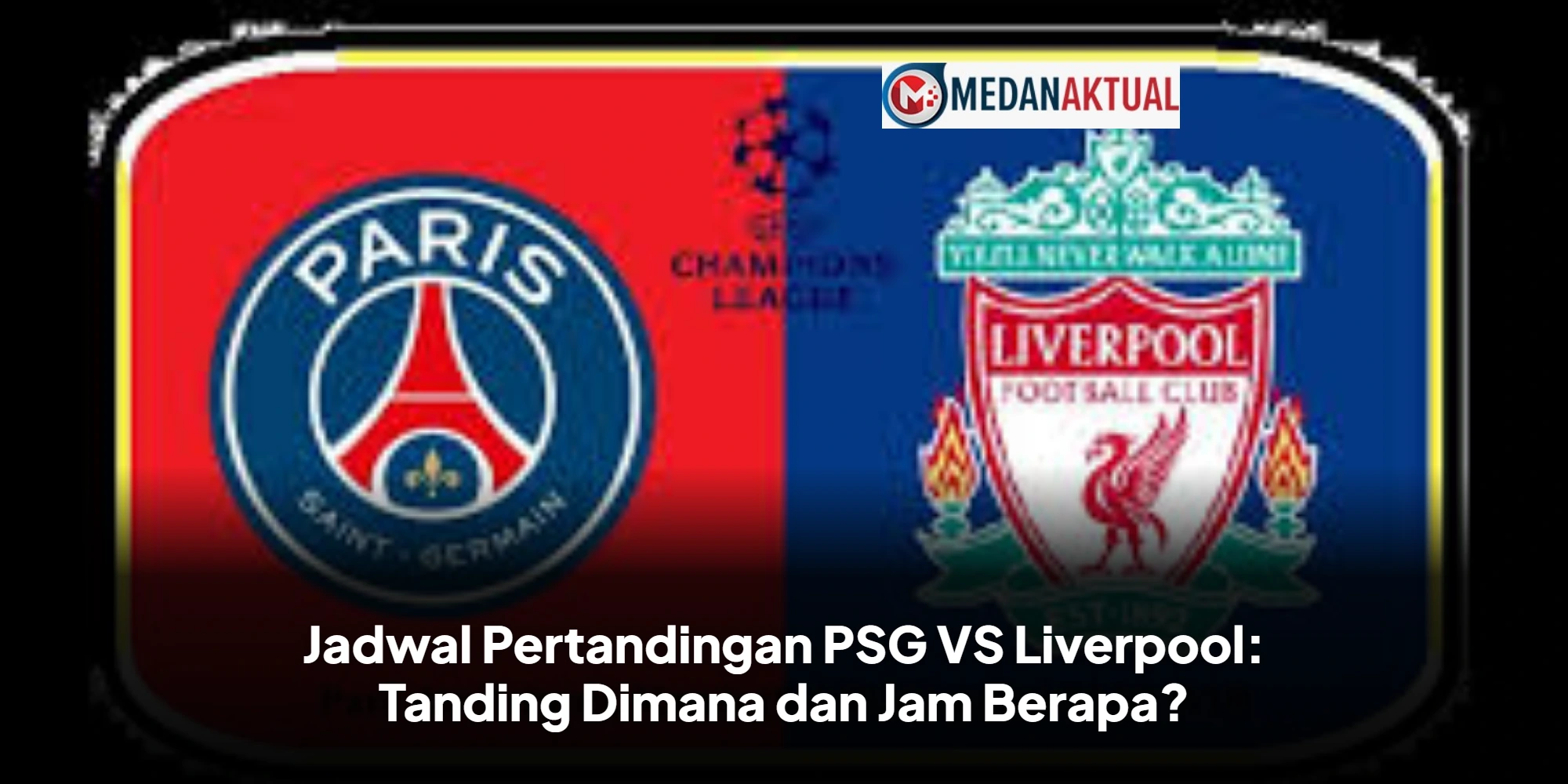 Jadwal Pertandingan PSG VS Liverpool: Tanding Dimana dan Jam Berapa?