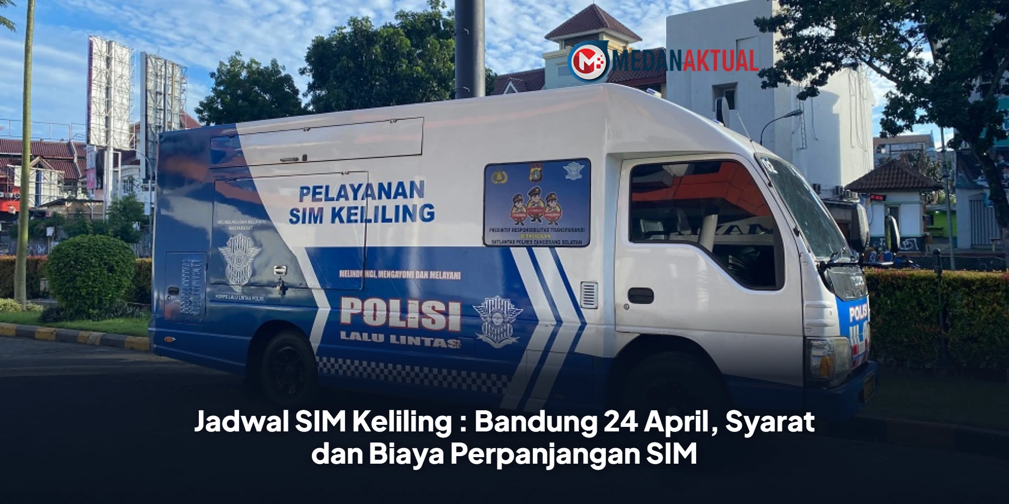 Jadwal SIM Keliling : Bandung 24 April, Syarat dan Biaya Perpanjangan SIM