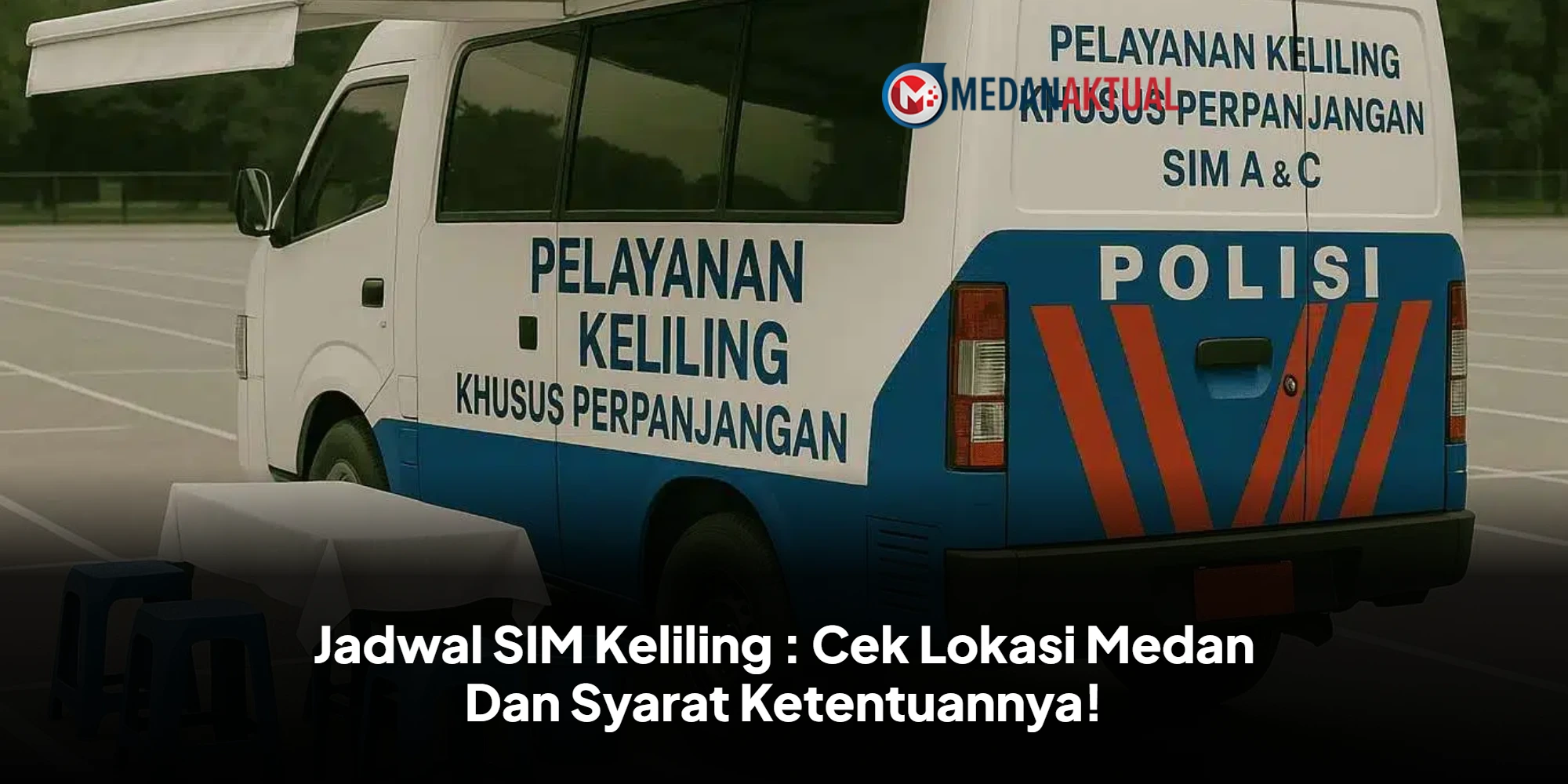 Jadwal SIM Keliling : Cek Lokasi Medan Dan Syarat Ketentuannya!