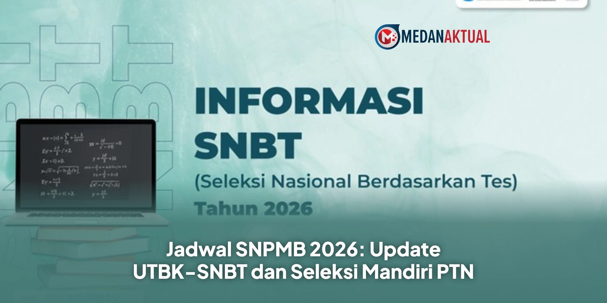 Jadwal SNPMB 2026: Update UTBK-SNBT dan Seleksi Mandiri PTN