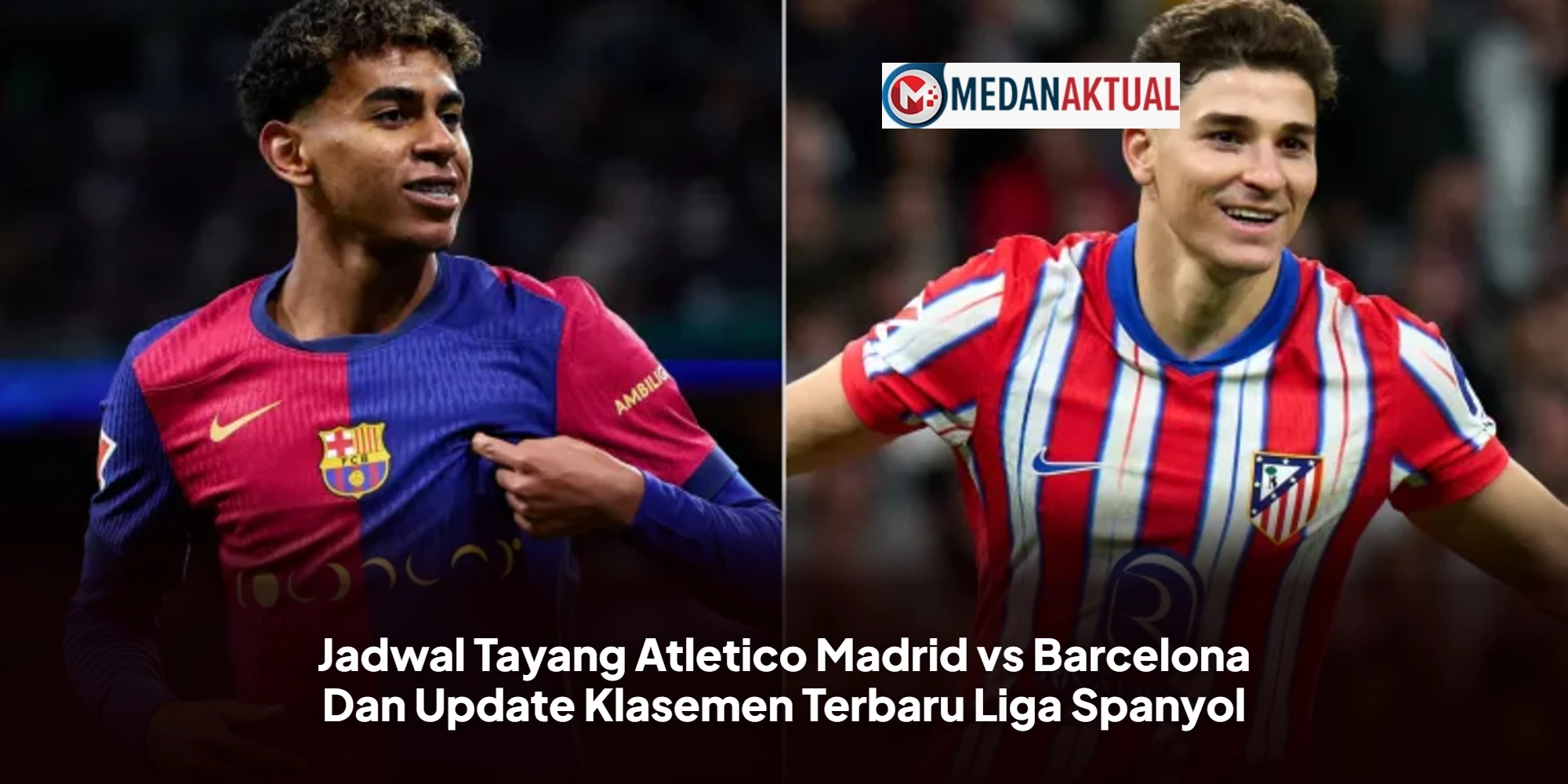 Jadwal Tayang Atletico Madrid vs Barcelona Dan Update Klasemen Terbaru Liga Spanyol