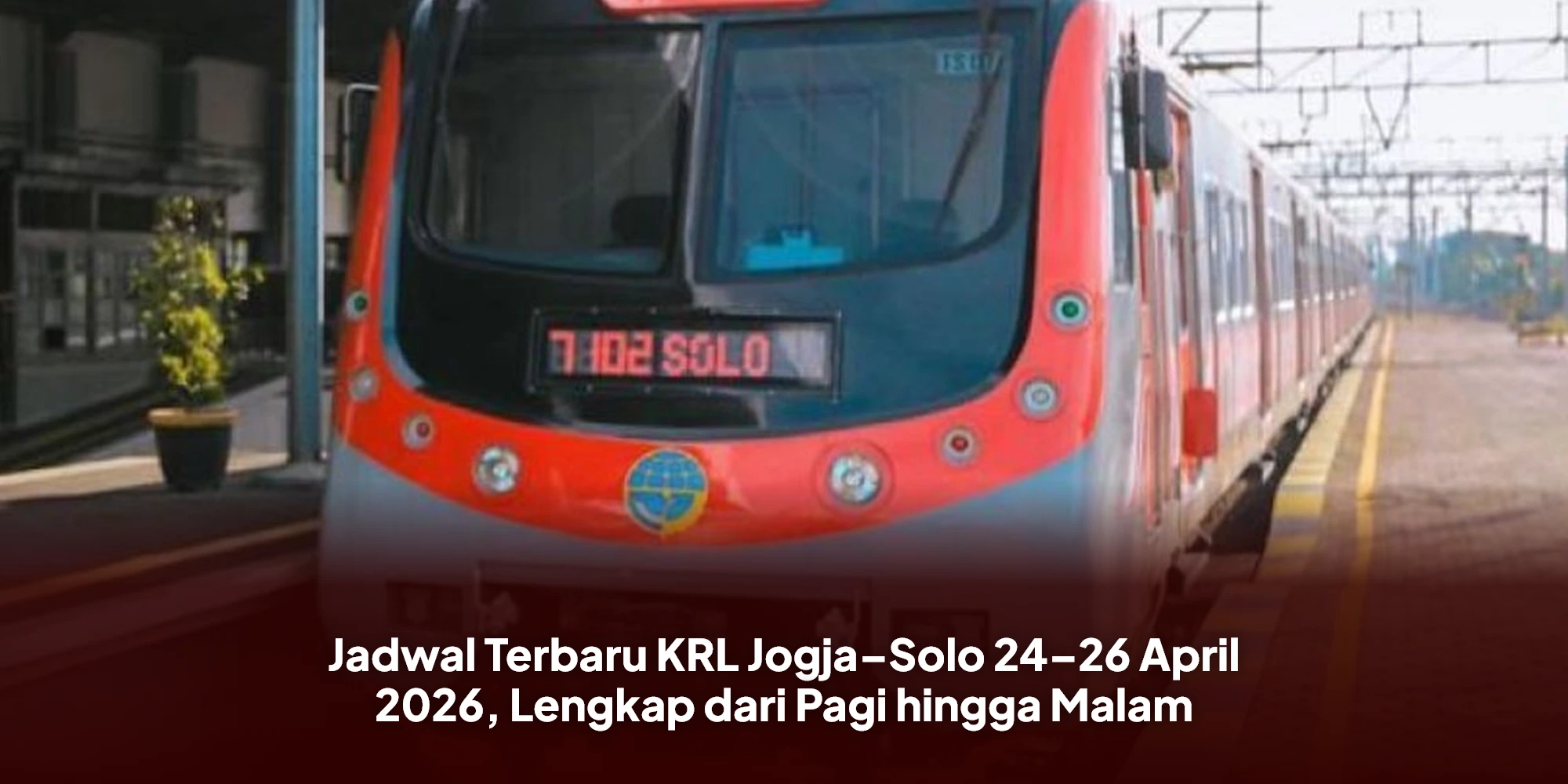 Jadwal Terbaru KRL Jogja–Solo 24–26 April 2026, Lengkap dari Pagi hingga Malam