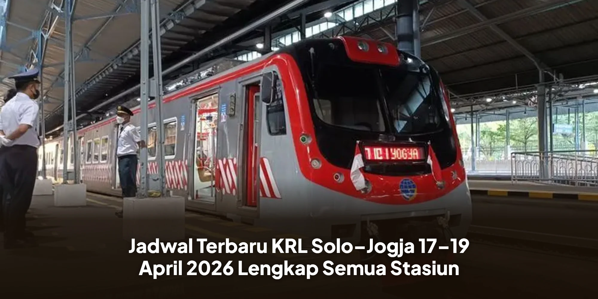Jadwal Terbaru KRL Solo–Jogja 17–19 April 2026 Lengkap Semua Stasiun