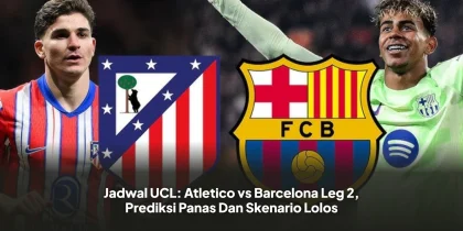 Jadwal UCL: Atletico vs Barcelona Leg 2, Prediksi Panas Dan Skenario Lolos