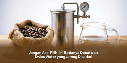 Jangan Asal Pilih! Ini Bedanya Decaf dan Swiss Water yang Jarang Disadari