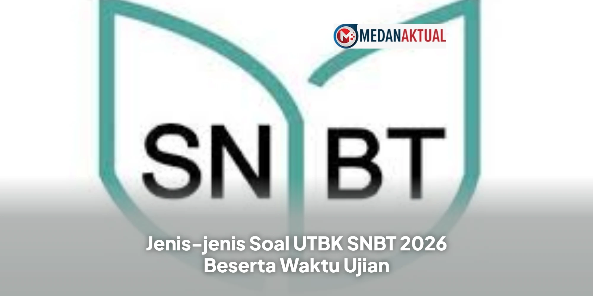 Jenis-jenis Soal UTBK SNBT 2026 Beserta Waktu Ujian