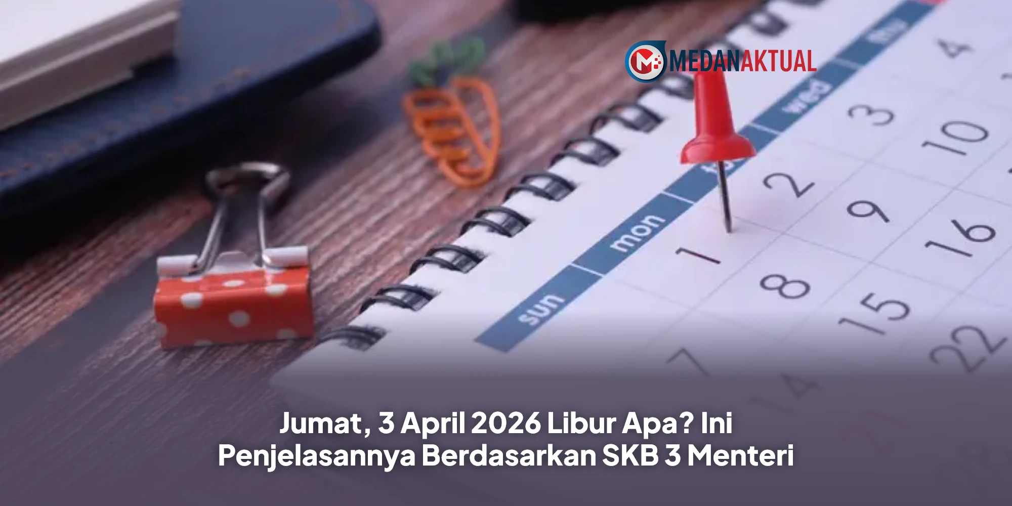 Jumat, 3 April 2026 Libur Apa? Ini Penjelasannya Berdasarkan SKB 3 Menteri