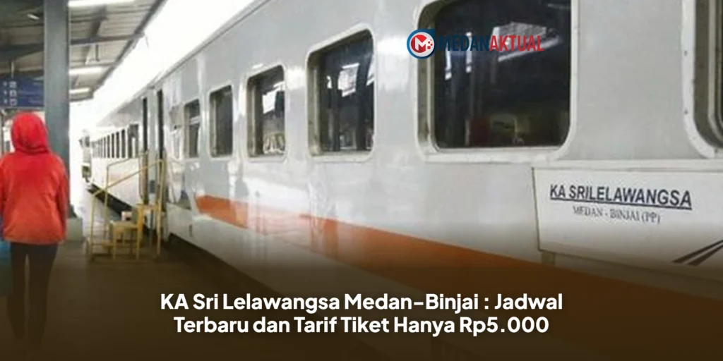 KA Sri Lelawangsa Medan-Binjai : Jadwal Terbaru dan Tarif Tiket Hanya Rp5.000
