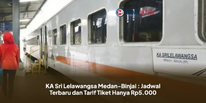 KA Sri Lelawangsa Medan-Binjai : Jadwal Terbaru dan Tarif Tiket Hanya Rp5.000