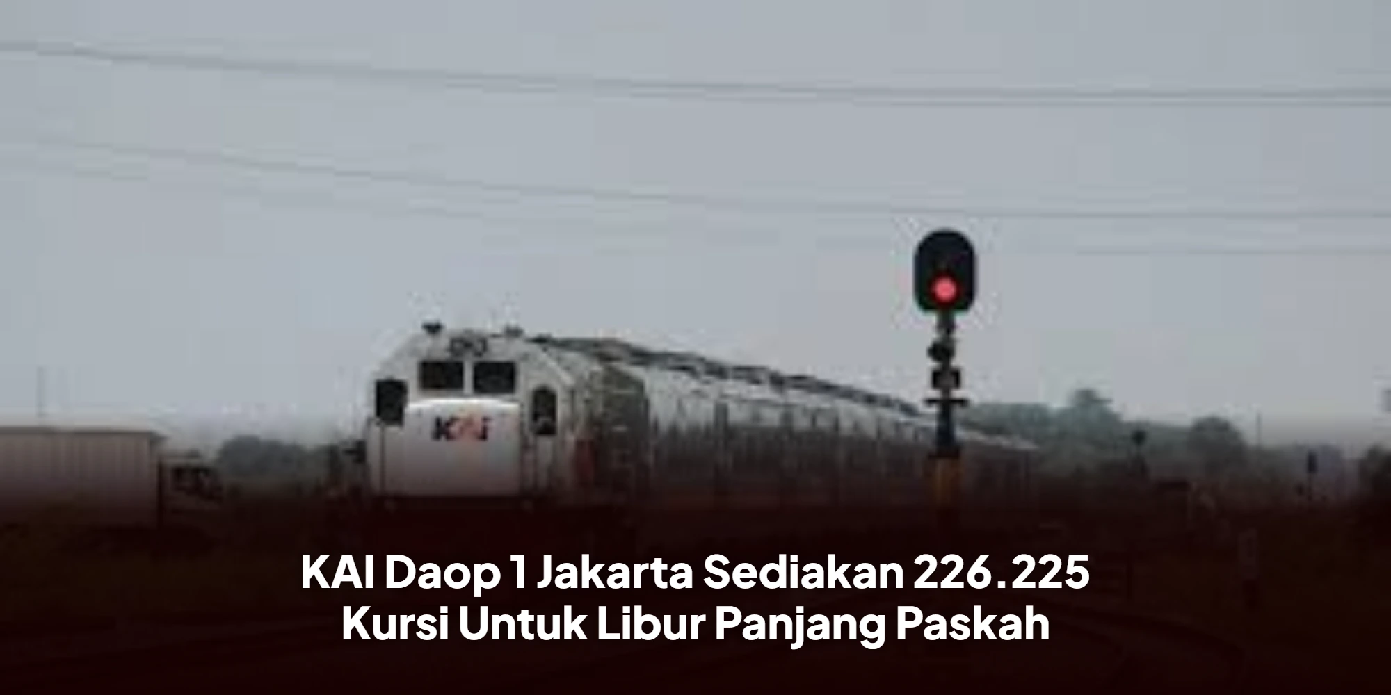 KAI Daop 1 Jakarta Sediakan 226.225 Kursi Untuk Libur Panjang Paskah