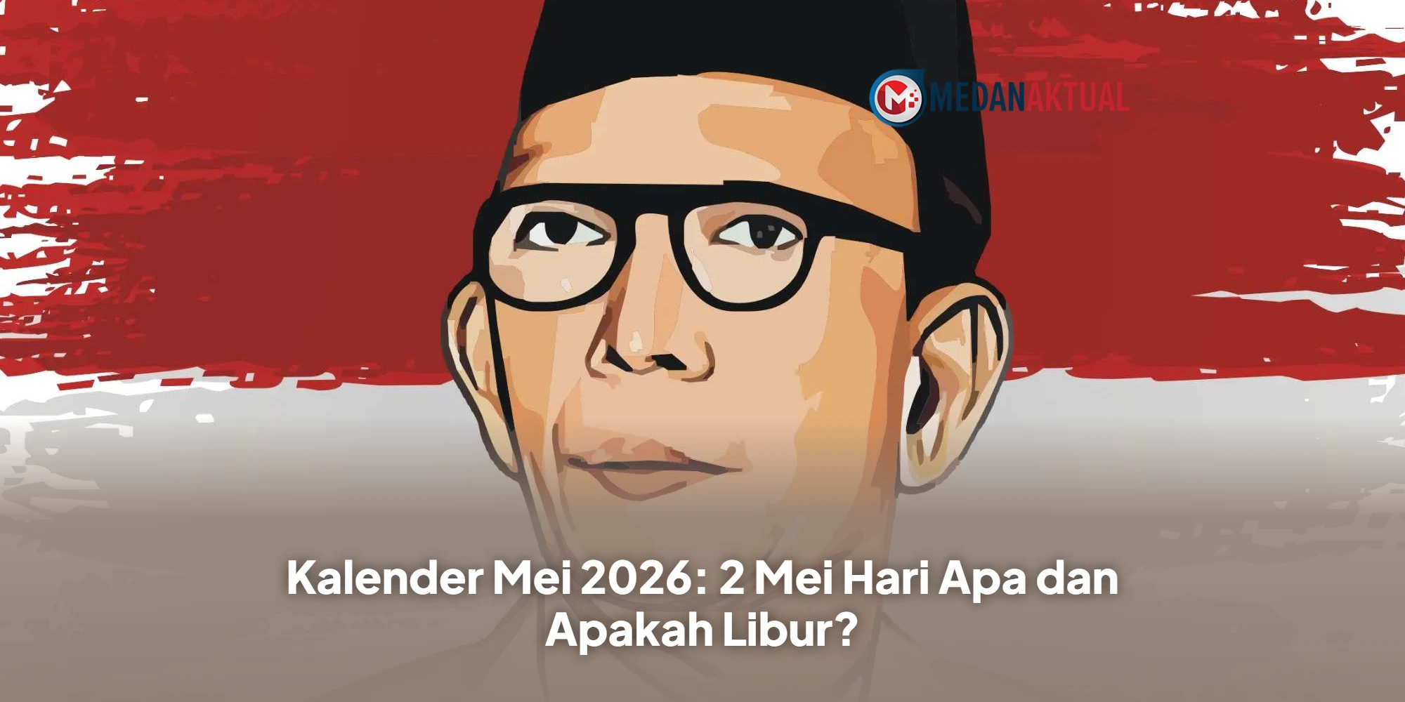 Kalender Mei 2026: 2 Mei Hari Apa dan Apakah Libur?