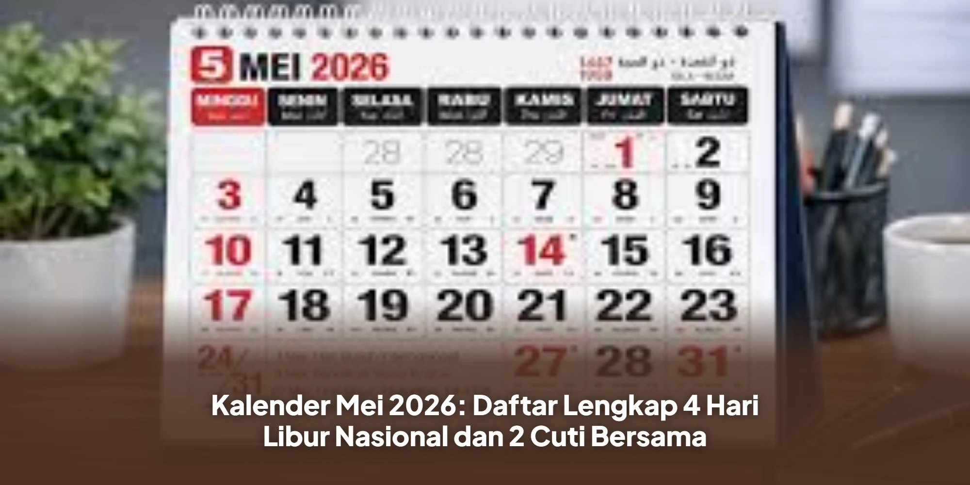 Kalender Mei 2026: Daftar Lengkap 4 Hari Libur Nasional dan 2 Cuti Bersama