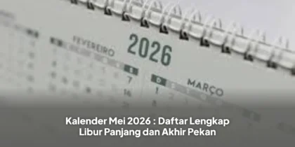 Kalender Mei 2026 : Daftar Lengkap Libur Panjang dan Akhir Pekan